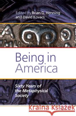 Being in America : Sixty Years of the Metaphysical Society Brian G. Henning David Kovacs 9789042038288