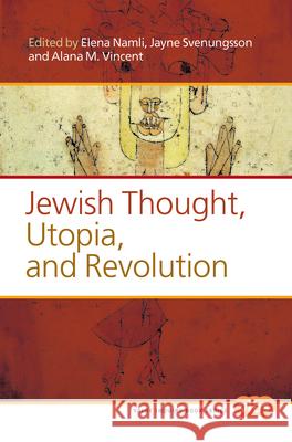 Jewish Thought, Utopia, and Revolution Elena Namli Jayne Svenungsson Alana M. Vincent 9789042038332