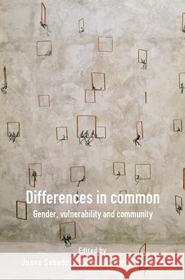 Differences in Common: Gender, Vulnerability and Community Joana Sabadell-Nieto Marta Segarra 9789042038356 Rodopi