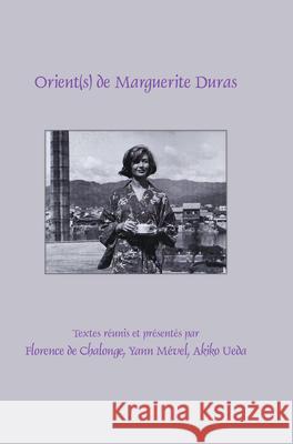 Orient(s) de Marguerite Duras Florence De Chalonge Yann Mevel Akiko Ueda 9789042038431 Rodopi