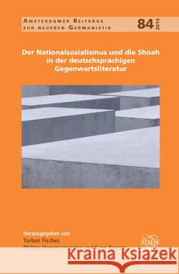 Der Nationalsozialismus Und Die Shoah in Der Deutschsprachigen Gegenwartsliteratur Torben Fischer Philipp Hammermeister Sven Kramer 9789042038509 Rodopi