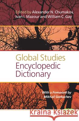 Global Studies Encyclopedic Dictionary Alexander N. Chumakov Ivan I. Mazour William C. Gay 9789042038547 Rodopi