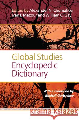 Global Studies Encyclopedic Dictionary Alexander N. Chumakov Ivan I. Mazour William C. Gay 9789042038554