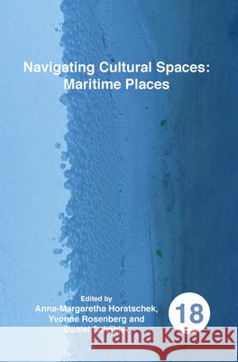 Navigating Cultural Spaces: Maritime Places Anna-Margaretha Horatschek Yvonne Rosenberg Daniel Schabler 9789042038622