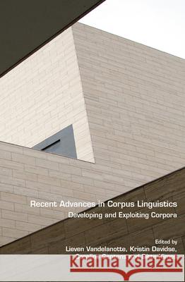 Recent Advances in Corpus Linguistics: Developing and Exploiting Corpora Lieven Vandelanotte Kristin Davidse Caroline Gentens 9789042038714