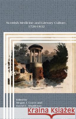 Scottish Medicine and Literary Culture, 1726-1832 Megan J. Coyer David E. Shuttleton 9789042038912