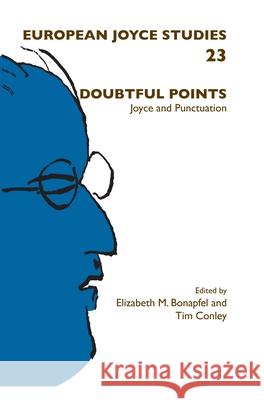 Doubtful Points: Joyce and Punctuation Elizabeth M. Bonapfel Tim Conley 9789042039018 Rodopi