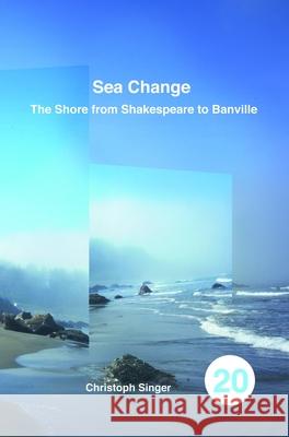 Sea Change: The Shore from Shakespeare to Banville Christoph Singer 9789042039049 Brill (JL)