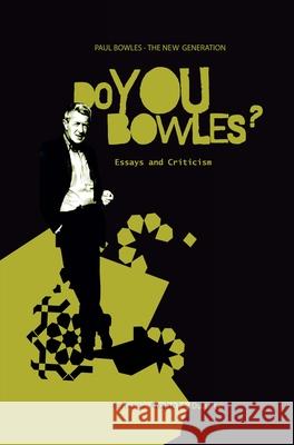 Paul Bowles - The New Generation: Do You Bowles?: Essays and Criticism Anabela Duarte 9789042039087 Editions Rodopi