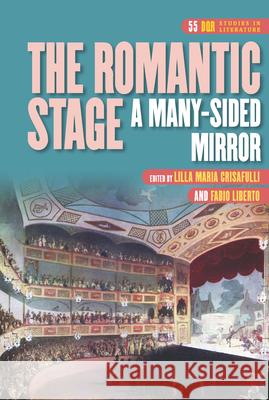 The Romantic Stage: A Many-Sided Mirror Lilla Maria Crisafulli Fabio Liberto 9789042039186 Editions Rodopi
