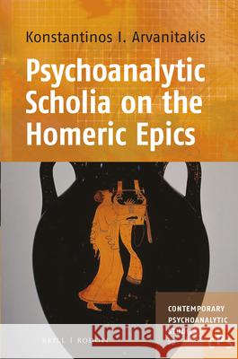 Psychoanalytic Scholia on the Homeric Epics Konstantinos I. Arvanitakis 9789042039278 Brill/Rodopi