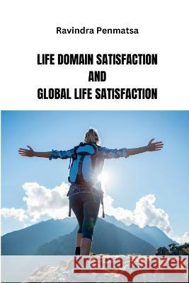 Life Domain Satisfaction and Global Life Satisfaction Ravindra Penmatsa   9789042639966 Meem Publishers