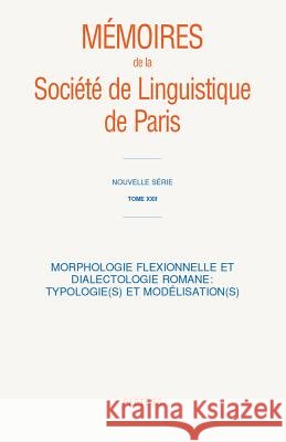 Morphologie flexionnelle et dialectologie romane: Typologie(s) et modélisation(s) Peeters Publishers 9789042931862