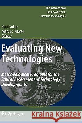 Evaluating New Technologies: Methodological Problems for the Ethical Assessment of Technology Developments. Paul Sollie, Marcus Düwell 9789048122288 Springer