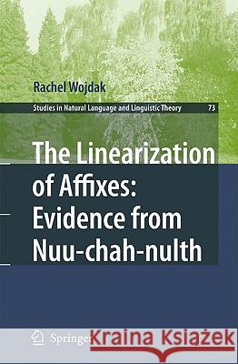 The Linearization of Affixes: Evidence from Nuu-Chah-Nulth Wojdak, Rachel 9789048122622 Springer
