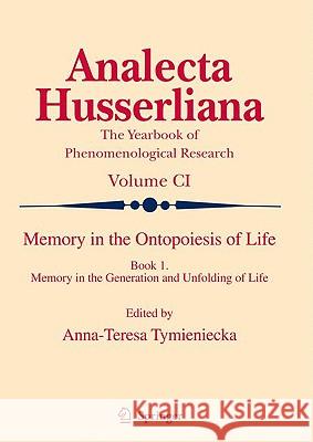 Memory in the Ontopoiesis of Life: Book One. Memory in the Generation and Unfolding of Life Tymieniecka, Anna-Teresa 9789048123179