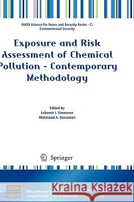 Exposure and Risk Assessment of Chemical Pollution - Contemporary Methodology Lubomir I. Simeonov Mahmoud A. Hassanien 9789048123346