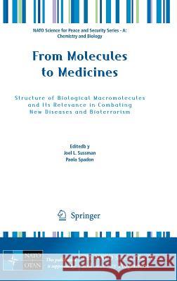 From Molecules to Medicines: Structure of Biological Macromolecules and Its Relevance in Combating New Diseases and Bioterrorism Sussman, Joel L. 9789048123377 Springer