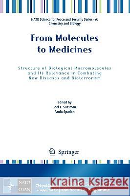 From Molecules to Medicines: Structure of Biological Macromolecules and Its Relevance in Combating New Diseases and Bioterrorism Sussman, Joel L. 9789048123384 Springer