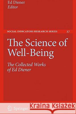 The Science of Well-Being: The Collected Works of Ed Diener Diener, Ed 9789048123490 Springer