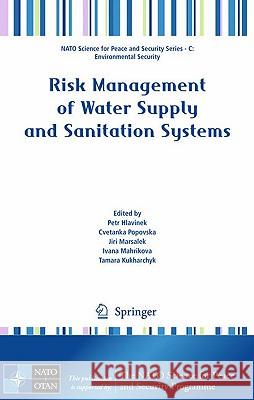 Risk Management of Water Supply and Sanitation Systems Petr Hlavinek Cvetanka Popovska J. Marsalek 9789048123636 Springer