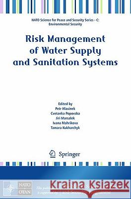 Risk Management of Water Supply and Sanitation Systems Petr Hlavinek Cvetanka Popovska J. Marsalek 9789048123643 Springer
