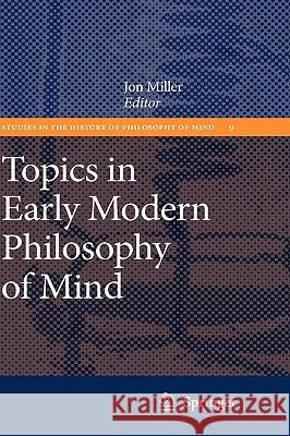 Topics in Early Modern Philosophy of Mind Jon Miller 9789048123803 Springer