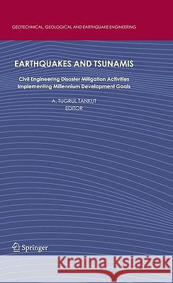 Earthquakes and Tsunamis: Civil Engineering Disaster Mitigation Activities - Implementing Millennium Development Goals Tankut, A. Tugrul 9789048123988 Springer