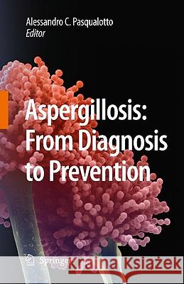 Aspergillosis: From Diagnosis to Prevention Comarú Pasqualotto, Alessandro 9789048124077 Springer