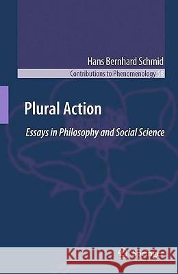 Plural Action: Essays in Philosophy and Social Science Schmid, Hans Bernhard 9789048124367