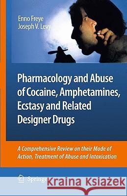 Pharmacology and Abuse of Cocaine, Amphetamines, Ecstasy and Related Designer Drugs: A Comprehensive Review on Their Mode of Action, Treatment of Abus Levy, Joseph V. 9789048124473 Springer