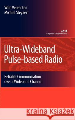 Ultra-Wideband Pulse-Based Radio: Reliable Communication Over a Wideband Channel Vereecken, Wim 9789048124497 Springer