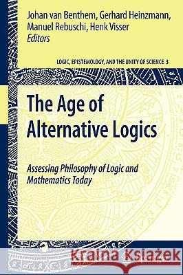 The Age of Alternative Logics: Assessing Philosophy of Logic and Mathematics Today Van Benthem, Johan 9789048124855