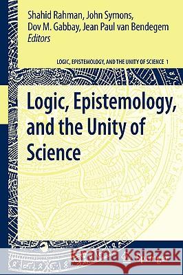 Logic, Epistemology, and the Unity of Science Shahid Rahman John Symons Dov M. Gabbay 9789048124862 Springer