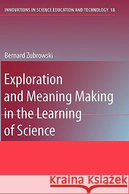 Exploration and Meaning Making in the Learning of Science Bernard Zubrowski 9789048124954 Springer
