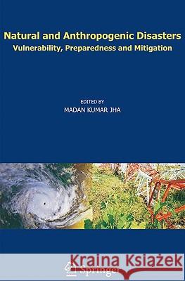 Natural and Anthropogenic Disasters: Vulnerability, Preparedness and Mitigation Jha, M. K. 9789048124978 SPRINGER