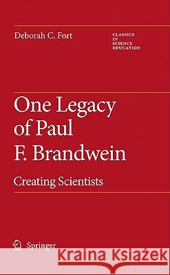 One Legacy of Paul F. Brandwein: Creating Scientists Fort, Deborah C. 9789048125272 Springer