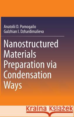 Nanostructured Materials Preparation Via Condensation Ways Pomogailo, Anatolii D. 9789048125647 Not Avail