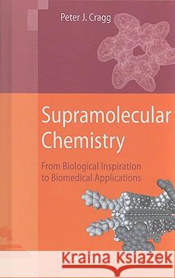 Supramolecular Chemistry: From Biological Inspiration to Biomedical Applications Peter J. Cragg 9789048125814 Springer