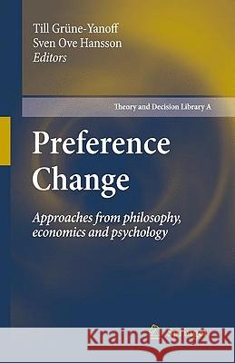 Preference Change: Approaches from Philosophy, Economics and Psychology Grüne-Yanoff, Till 9789048125920 Springer