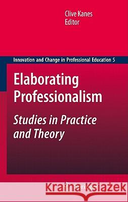Elaborating Professionalism: Studies in Practice and Theory Kanes, Clive 9789048126040