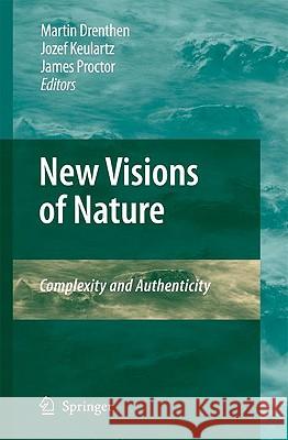 New Visions of Nature: Complexity and Authenticity Drenthen, Martin a. M. 9789048126101 Springer