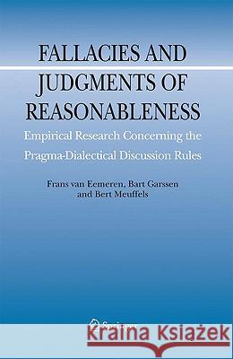 Fallacies and Judgments of Reasonableness: Empirical Research Concerning the Pragma-Dialectical Discussion Rules Van Eemeren, Frans H. 9789048126132