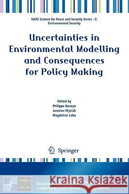 Uncertainties in Environmental Modelling and Consequences for Policy Making Philippe Baveye Jaroslav Mysiak Magdeline Laba 9789048126354