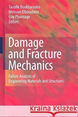 Damage and Fracture Mechanics: Failure Analysis of Engineering Materials and Structures Boukharouba, Taoufik 9789048126682 Springer