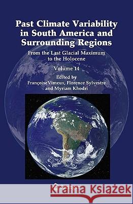 Past Climate Variability in South America and Surrounding Regions: From the Last Glacial Maximum to the Holocene Vimeux, Francoise 9789048126712 Springer