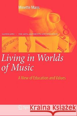 Living in Worlds of Music: A View of Education and Values Mans, Minette 9789048127054