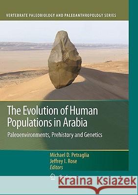 The Evolution of Human Populations in Arabia: Paleoenvironments, Prehistory and Genetics Petraglia, Michael D. 9789048127184 Springer