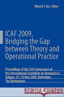 Icaf 2009, Bridging the Gap Between Theory and Operational Practice: Proceedings of the 25th Symposium of the International Committee on Aeronautical Bos, M. 9789048127450 Springer