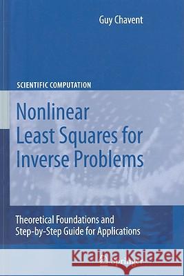 Nonlinear Least Squares for Inverse Problems: Theoretical Foundations and Step-by-Step Guide for Applications Guy Chavent 9789048127849